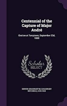 Centennial Of The Capture Of Major André: Oration At Tarrytown, September 23d, 1880...