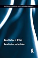 Sport Policy in Britain (Routledge Research in Sport, Culture and Society) 1138920606 Book Cover