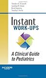 Instant Work-ups: A Clinical Guide to Pediatrics