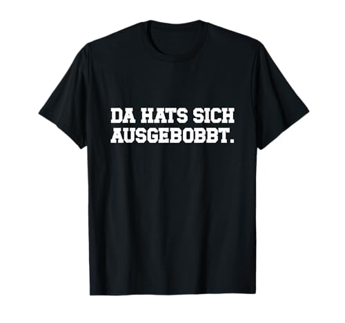 Da hat’s Sich ausgebobbt – Witziges Fitness & Bodybuilding T-Shirt