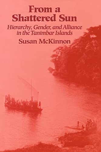 From a Shattered Sun: Hierarchy, Gender, and Alliance in the Tanimbar Islands