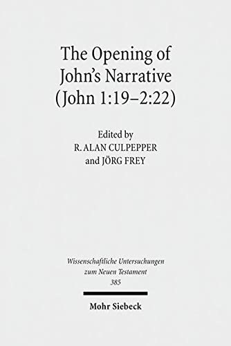 The Opening of John's Narrative (John 1:19-2:22): Historical, Literary, and Theological Readings fro