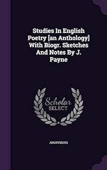 Hardcover Studies In English Poetry [an Anthology] With Biogr. Sketches And Notes By J. Payne Book