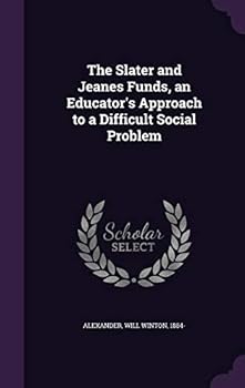 Hardcover The Slater and Jeanes Funds, an Educator's Approach to a Difficult Social Problem Book