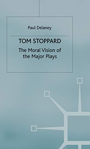 Tom Stoppard: The Moral Vision of the Major Plays