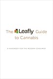 The Leafly Guide to Cannabis: A Handbook for the Modern Consumer