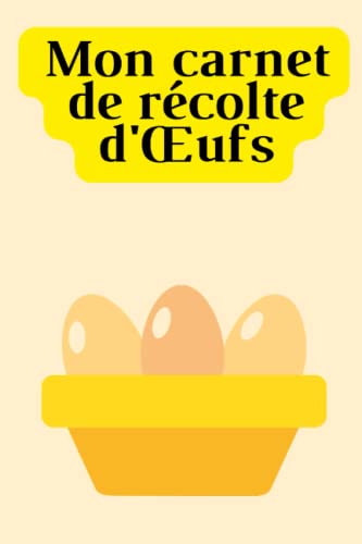 livre Mon Carnet de récolte d'Œufs: Carnet de Suivi Récolte Œufs Mensuel - pour éleveurs de poules et fermier - 100 pages