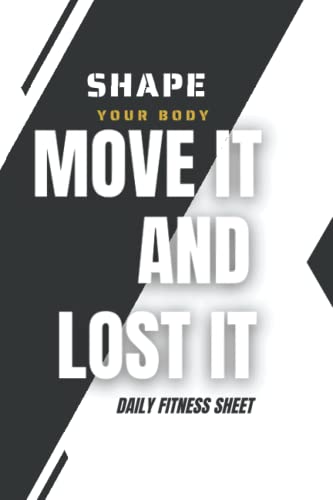  MOVE IT AND LOST it shape your body: Fitness & Diet Daily Fitness Sheets Gym Physical Activity Training Diary Journal, Bodybuilding EXERCISE NOTEBOOK GIFT