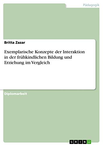 Exemplarische Konzepte der Interaktion in der frühkindlichen Bildung und Erziehung im Vergleich (German Edition)