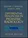 Differential Diagnosis in Pediatric Radiology