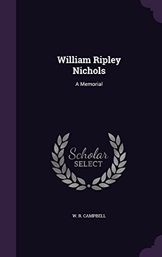 William Ripley Nichols: A Memorial 1354868153 Book Cover