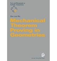 Mechanical Theorem Proving in Geometries: Basic Principles (Texts and Monographs in Symbolic Computation) 0387825061 Book Cover