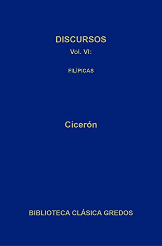 Discursos VI. Filípicas (Biblioteca Clásica Gredos nº 345) Discursos VI. Filípicas (Biblioteca Clásica Gredos nº 345)