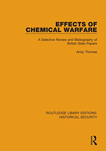 Effects of Chemical Warfare: A Selective Review and Bibliography of British State Papers (Routledge Library Editions: Historical Security)