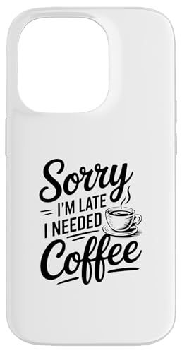 Sorry I'm Late I Needed Coffee �X�}�z�P�[�X iPhone 14 Pro �p