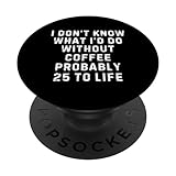 Photo Gallery non so cosa farei senza caffè probabilmente 25 alla vita popsockets popgrip intercambiabile Photo Gallery non so cosa farei senza caffè probabilmente 25 alla vita popsockets popgrip intercambiabile