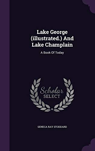 Lake George (illustrated.) And Lake Champlain: ... 1342977424 Book Cover