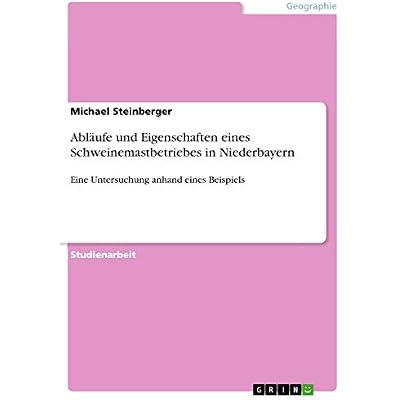 Abl&auml;ufe und Eigenschaften eines Schweinemastbetriebes in Niederbayern