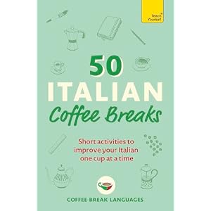 50 Italian Coffee Breaks: Short activities to improve your Italian one cup at a time Bilingual Edition