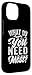 iPhone 14 What Do You Need Most? - Inspirational Quote Case