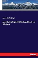 Johann Gottfried Jugels Naturliche Berg-, Schmelz- Und Figier-Kunst 3741194271 Book Cover