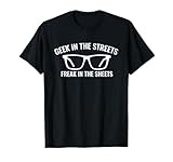 Geek In The Streets Freak In The Sheets Funny Sexy Nerd T-Shirt