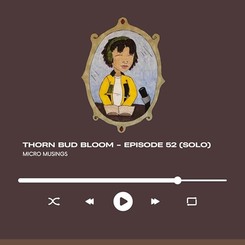 Thorn. Bud. Flower. - S2 E25 (Solo)