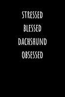 Stressed Blessed Dachshund Obsessed: Weekly Planner Book with Lined Journal for Reflection (50 weeks, 6x9, 106 pages, Undated) Includes 50 Interesting Facts About Dachshunds 1678990264 Book Cover