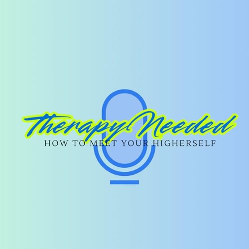 Therapy Needed: How to Meet Your Higher Self cover art