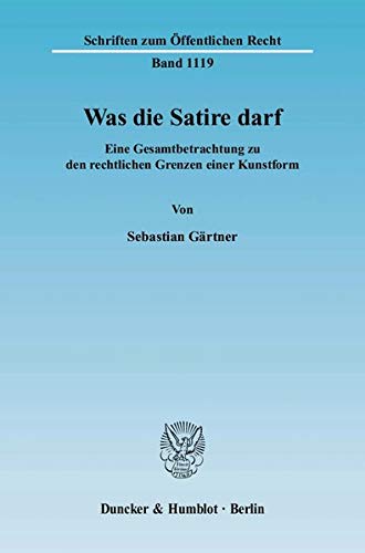 Was die Satire darf.: Eine Gesamtbetrachtung zu den rechtlichen Grenzen einer Kunstform. (Schriften Was die Satire darf.: Eine Gesamtbetrachtung zu den rechtlichen Grenzen einer Kunstform. (Schriften