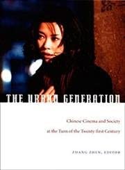 The Urban Generation: Chinese Cinema and Society at the Turn of the Twenty-First Century The Urban Generation: Chinese Cinema and Society at the Turn of the Twenty-First Century book cover