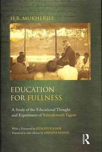 Education For Fullness: A Study of the Educational Thought and Experiment of Rabindranath Tagore