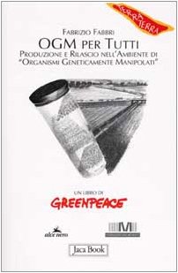 9788816405844 OGM per tutti. Produzione e rilascio nell'ambiente di «organismi geneticamente manipolati»