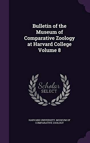 Bulletin of the Museum of Comparative Zoology at Harvard College Volume 8