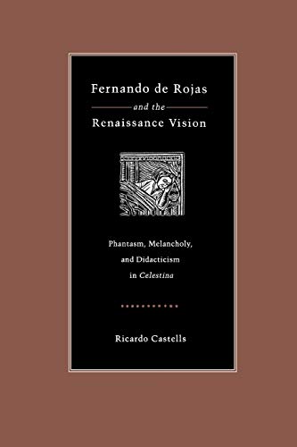 Fernando de Rojas and the Renaissance Vision: Phantasm, Melancholy, and Didacticism in “Celestina” (Studies in Romance Literatures)