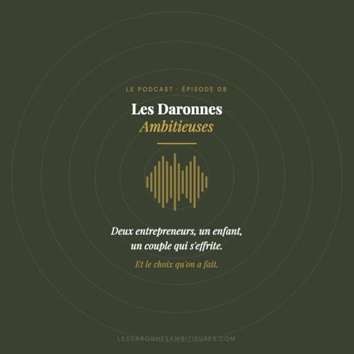 08 - Deux entrepreneurs, un enfant, un couple qui s'effrite et le choix qu'on a fait