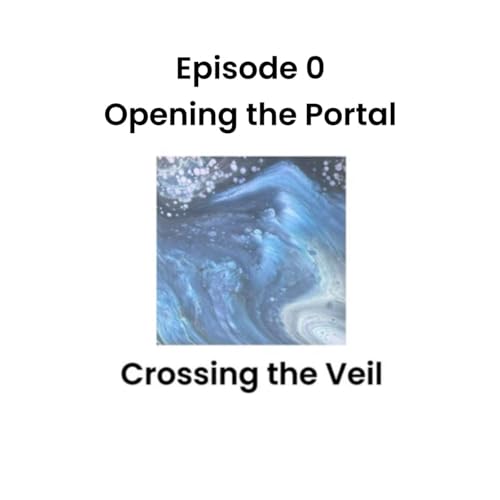 Opening the Portal: Crossing the Veil: Episode 0
