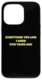 Everything You Like I Liked Five Years Ago Funny Statement Case for iPhone 13 Pro