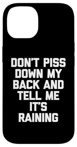 Don't Piss Down My Back & Tell Me It's Raining - Funny Says �X�}�z�P�[�X iPhone 14 �p