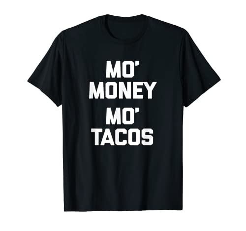 Mo' Money, Mo' Tacos T-Shirt divertente dire sarcastico taco Maglietta