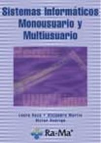 Sistemas Informáticos Monousuario y Multiusuario. (TEXTO CICLOS FORMATIVOS)