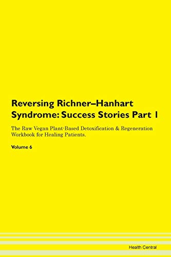 Reversing Richner-Hanhart Syndrome: Testimonials for Hope. From Patients with Different Diseases Part 1 The Raw Vegan Plant-Based Detoxification & Regeneration Workbook for Healing Patients. Volume 6