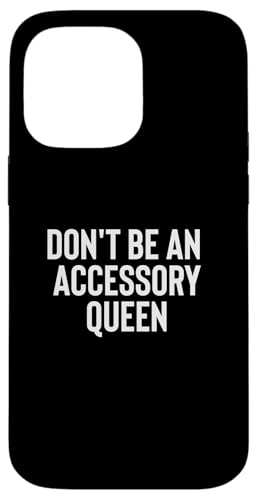 Fun Don't Be An Accessory Queen Trades Joke Design X}zP[X iPhone 14 Pro Max p