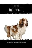 Tibet Spaniel: alles über Auswahl, Haltung, Pflege und vieles mehr...