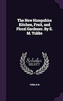 The New Hampshire Kitchen, Fruit, and Floral Gardener. By E. M. Tubbs 1342271009 Book Cover