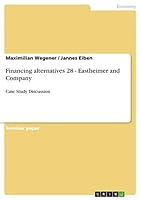 Financing alternatives 28 - Eastheimer and Company: Case Study Discussion 3656476233 Book Cover