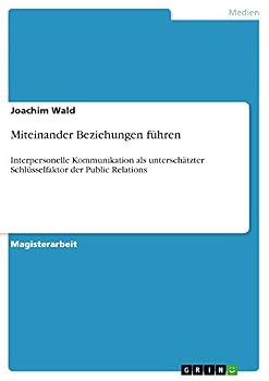 Paperback Miteinander Beziehungen führen: Interpersonelle Kommunikation als unterschätzter Schlüsselfaktor der Public Relations [German] Book
