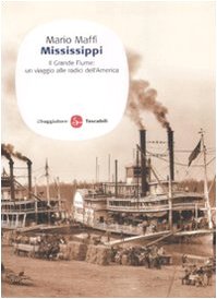 Mississippi. Il grande fiume: un viaggio alle fonti dell'America Mississippi. Il grande fiume: un viaggio alle fonti dell'America