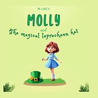 Molly and the Magical Leprechaun Hat: A Heartwarming Story of Kindness and friendship for little ones B0CV5R4V56 Book Cover