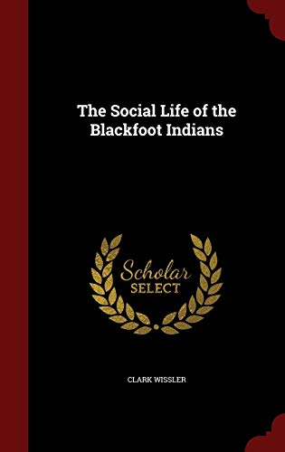 The Social Life of the Blackfoot Indians 129852704X Book Cover